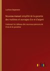 Nouveau manuel simplifié de la garantie des matières et ouvrages d'or et d'argent