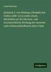 Heinrich V. von Weilnau, Fürstabt von Fulda (1288-1313) nebst einem Rückblick auf die Kirchen- und staatsrechtliche Stellung der exemten und reichsunmittelbaren Abtei Fulda