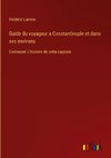 Guide du voyageur a Constantinople et dans ses environs