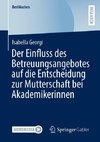 Der Einfluss des Betreuungsangebotes auf die Entscheidung zur Mutterschaft bei Akademikerinnen