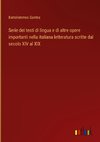 Serie dei testi di lingua e di altre opere importanti nella italiana letteratura scritte dal secolo XIV al XIX