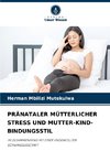 PRÄNATALER MÜTTERLICHER STRESS UND MUTTER-KIND-BINDUNGSSTIL