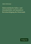 Oesterreichische Cultur- und Literaturbilder mit besonderer Berücksichtigung der Steiermark