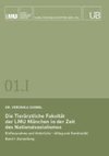 Die Tierärztliche Fakultät der LMU München in der Zeit des Nationalsozialismus. Band I: Darstellung