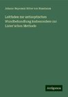 Leitfaden zur antiseptischen Wundbehandlung insbesondere zur Lister'schen Methode