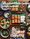 50 Japanese Home Cooking Recipes for Home