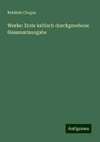 Werke: Erste kritisch durchgesehene Gesammtausgabe