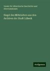 Siegel des Mittelalters aus den Archiven der Stadt Lübeck