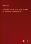 The Time of the End, Or the Sultan of Turkey the Wilful King, and Mehemet Ali