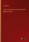 Letters on the Duties of Protestants With Regard to Popery