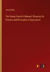 The Young Farmer's Manual: Showing the Practice and Principles of Agriculture