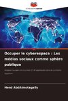 Occuper le cyberespace : Les médias sociaux comme sphère publique