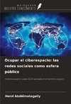 Ocupar el ciberespacio: las redes sociales como esfera pública