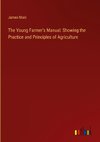 The Young Farmer's Manual: Showing the Practice and Principles of Agriculture