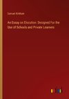 An Essay on Elocution: Designed For the Use of Schools and Private Learners