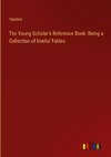 The Young Scholar's Reference Book: Being a Collection of Useful Tables