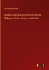 Westmoreland and Cumberland Dialects: Dialogues, Poems, Songs, and Ballads