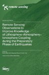 Remote Sensing Observations to Improve Knowledge of Lithosphere-Atmosphere-Ionosphere Coupling during the Preparatory Phase of Earthquakes