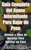 Guía Completa del Ayuno Intermitente Para Bajar de PesoManual y Libro de Recetas Para Cocinar en Casa