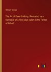 The Art of Deer-Stalking: Illustrated by a Narrative of a Few Days' Sport in the Forest of Atholl