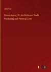 Divine Mercy; Or, the Riches of God's Pardoning and Paternal Love