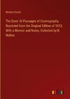 The Dove: Or Passages of Cosmography. Reprinted from the Original Edition of 1613; With a Memoir and Notes, Collected by R. Walker