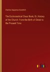 The Ecclesiastical Class Book, Or, History of the Church: From the Birth of Christ to the Present Time