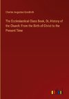 The Ecclesiastical Class Book, Or, History of the Church: From the Birth of Christ to the Present Time