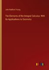 The Elements of the Integral Calculus: With Its Applications to Geometry