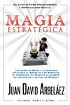 Magia Estratégica - Lecciones de Magia e Ilusionismo  Aplicadas al Mundo de Los Negocios, El Liderazgo, El Servicio al Cliente, La Innovación y la Vida en General