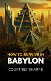 How To Survive in Babylon