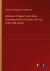 A Memoir of Edward Foster Brady: Consisting Chiefly of Extracts From His Letters and Journal