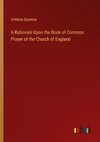 A Rationale Upon the Book of Common Prayer of the Church of England