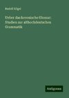 Ueber das keronische Glossar: Studien zur althochdeutschen Grammatik