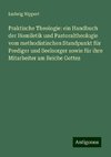 Praktische Theologie: ein Handbuch der Homiletik und Pastoraltheologie vom methodistischen Standpunkt für Prediger und Seelsorger sowie für ihre Mitarbeiter am Reiche Gottes