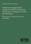 Praktischer Lehrgang für den Gesang-Unterricht in Volksschulen. Dritter Kursus, Uebungen und Lieder für Oberklassen