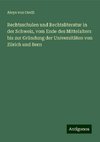 Rechtsschulen und Rechtsliteratur in der Schweiz, vom Ende des Mittelalters bis zur Gründung der Universitäten von Zürich und Bern