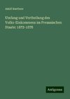 Umfang und Vertheilung des Volks-Einkommens im Preussischen Staate: 1872-1878