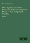 Über einige neue und seltene Fisch-Arten aus den k.k. zoologischen Museen zu Wien, Stuttgart und Warschau