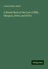 A Handy Book of the Law of Bills, Cheques, Notes, and IOU's