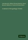 A manual of the geology of India