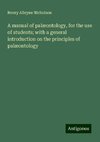 A manual of palæontology, for the use of students; with a general introduction on the principles of palæontology