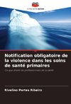 Notification obligatoire de la violence dans les soins de santé primaires