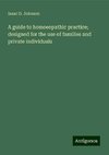 A guide to homoeopathic practice; designed for the use of families and private individuals