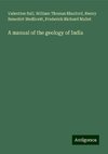 A manual of the geology of India