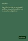 A practical treatise on natural and artificial concrete; its varieties and constructive adaptations