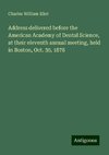 Address delivered before the American Academy of Dental Science, at their eleventh annual meeting, held in Boston, Oct. 30, 1878