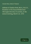 Address of Charles West, M.D., F.R.C.P., President of the Royal Medical and Chirurgical Society of London, at the annual meeting, March 1st, 1879