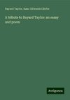 A tribute to Bayard Taylor: an essay and poem