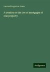 A treatise on the law of mortgages of real property